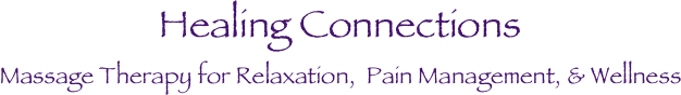 Healing Connections
Massage Therapy for Relaxation,  Pain Management, & Wellness